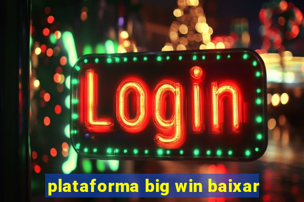 plataforma big win baixar